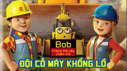 Bob Chàng Thợ Xây Chăm Chỉ Đội Cỗ Máy Khổng Lồ - Mega Machines The Movie