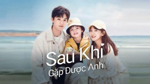 Sau Khi Gặp Được Anh Since I Met U